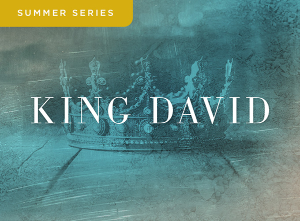 Summer Series Week Three King David